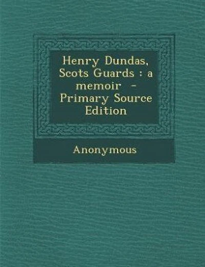 Henry Dundas, Scots Guards: a memoir  - Primary Source Edition