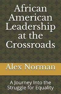 African American Leadership at the Crossroads: A Journey Into the Struggle for Equality