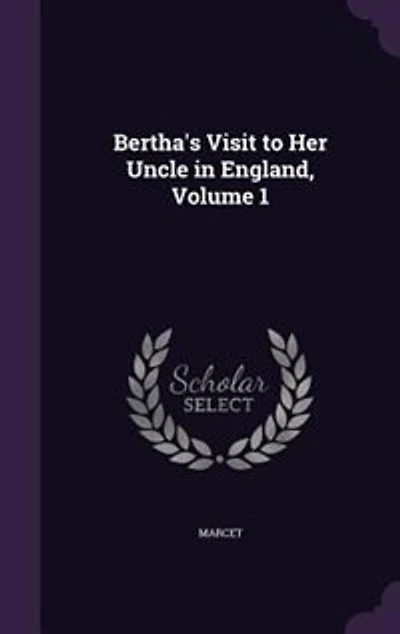 Bertha's Visit to Her Uncle England; VOL. I