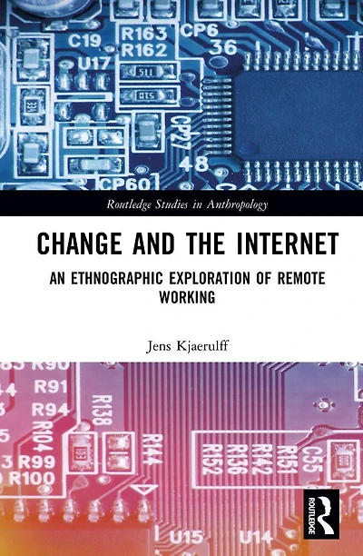 Change and the Internet: An Ethnographic Exploration of Remote Working