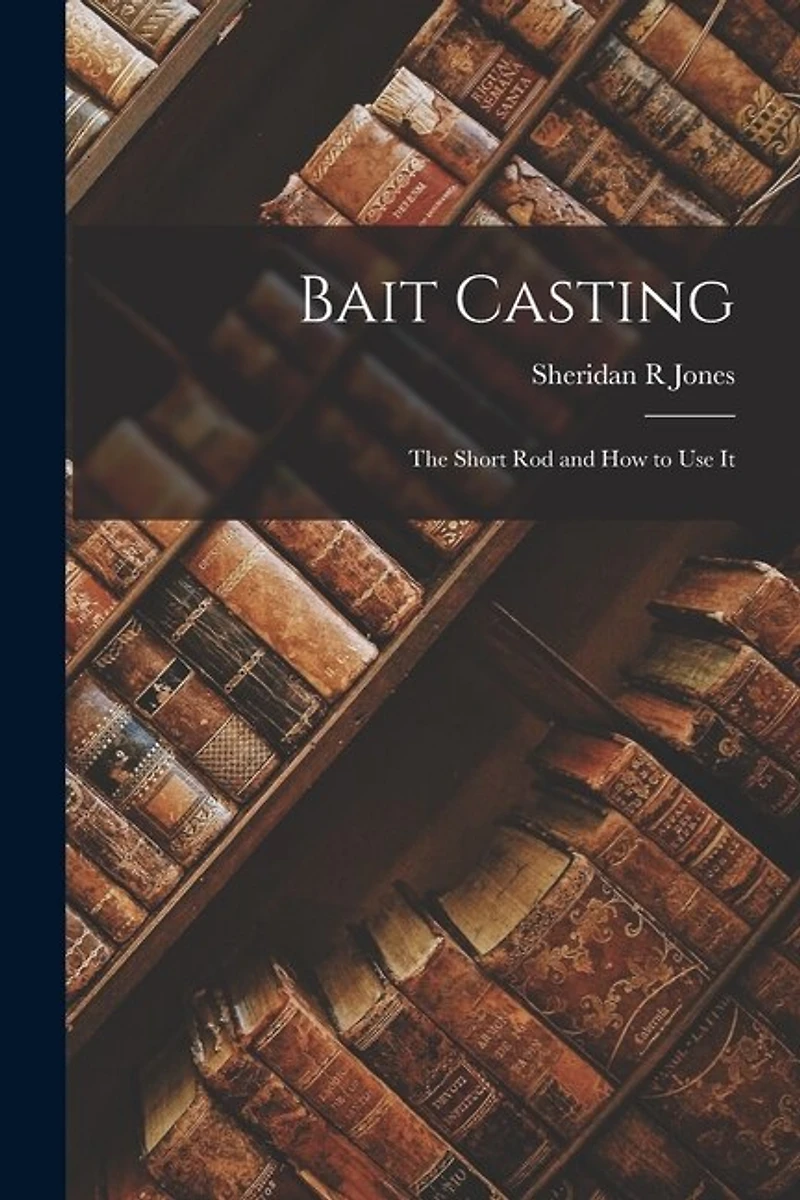 Bait Casting; the Short Rod and How to Use It