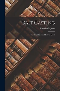 Bait Casting; the Short Rod and How to Use It