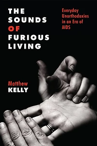 The Sounds of Furious Living: Everyday Unorthodoxies an Era AIDS