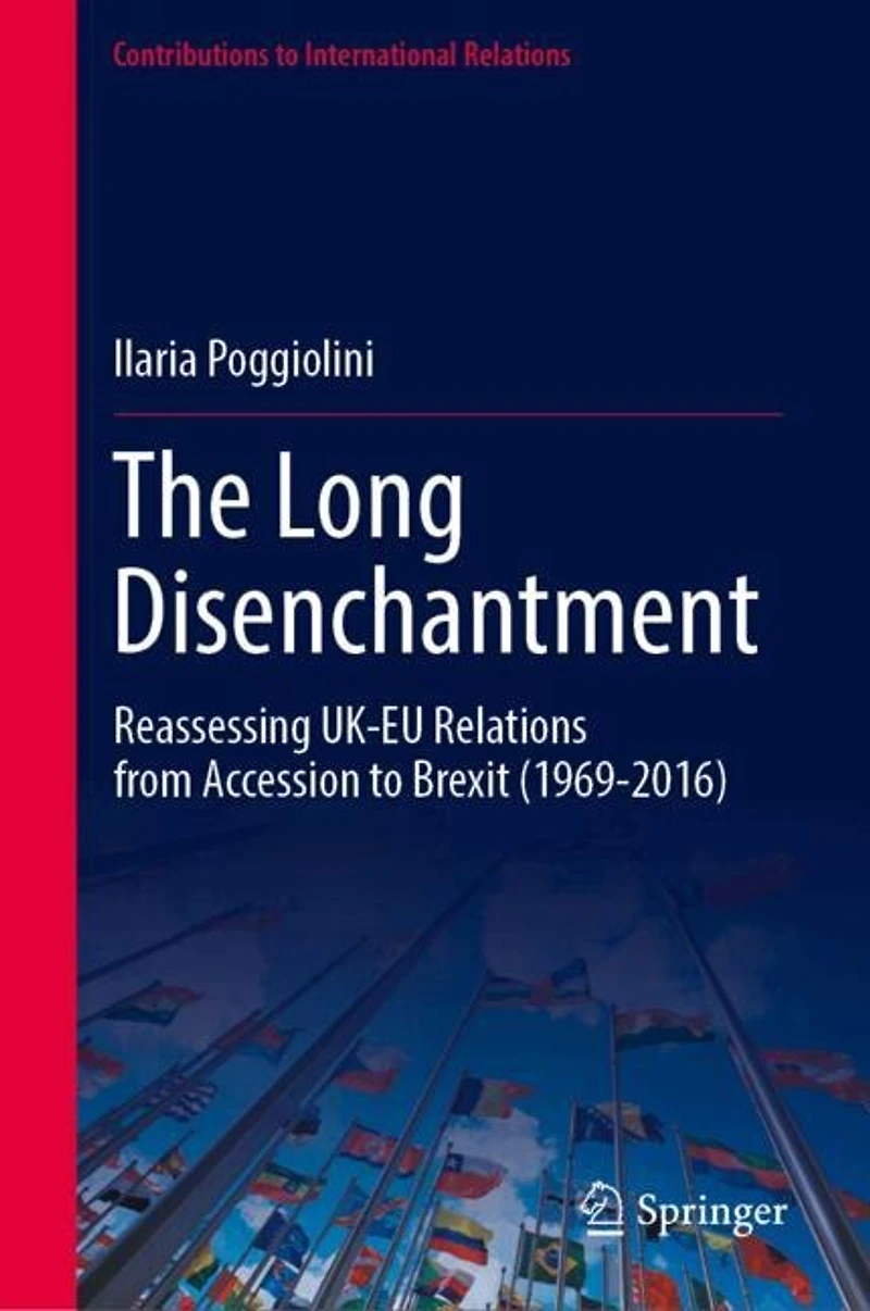 The Long Disenchantment: Reassessing UK-EU Relations from Accession to Brexit (1969-2016)