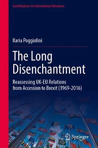 The Long Disenchantment: Reassessing UK-EU Relations from Accession to Brexit (1969-2016)