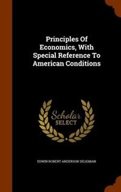 Principles Of Economics, With Special Reference To American Conditions