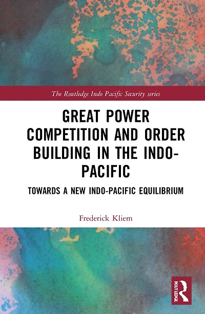 Great Power Competition and Order Building the Indo-Pacific: Towards a New Indo-Pacific Equilibrium