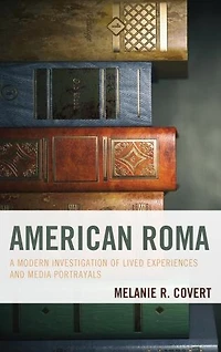 American Roma: A Modern Investigation Of Lived Experiences And Media Portrayals