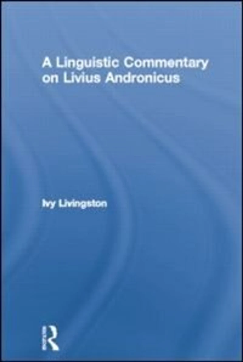 A Linguistic Commentary on Livius Andronicus