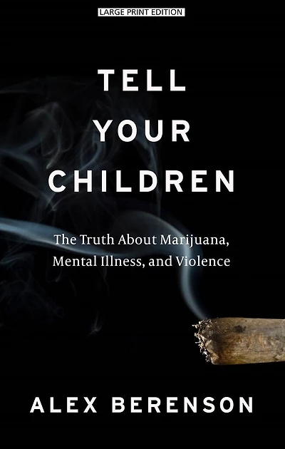 Tell Your Children: The Truth About Marijuana, Mental Illness, And Violence