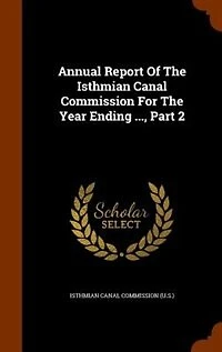 Annual Report Of The Isthmian Canal Commission For The Year Ending ..., Part 2