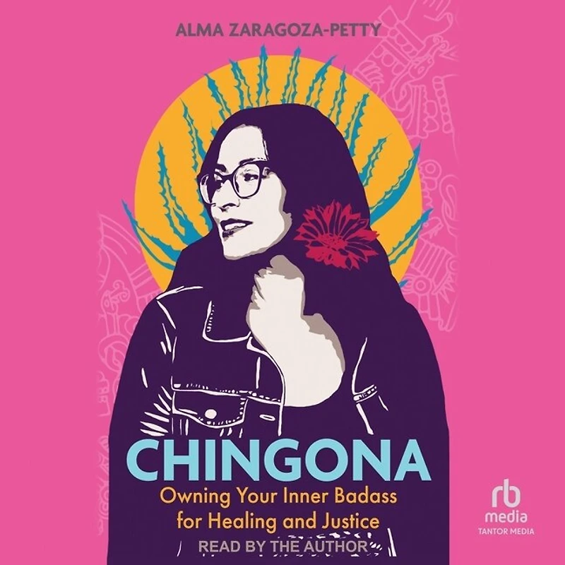 Chingona: Owning Your Inner Badass for Healing and Justice