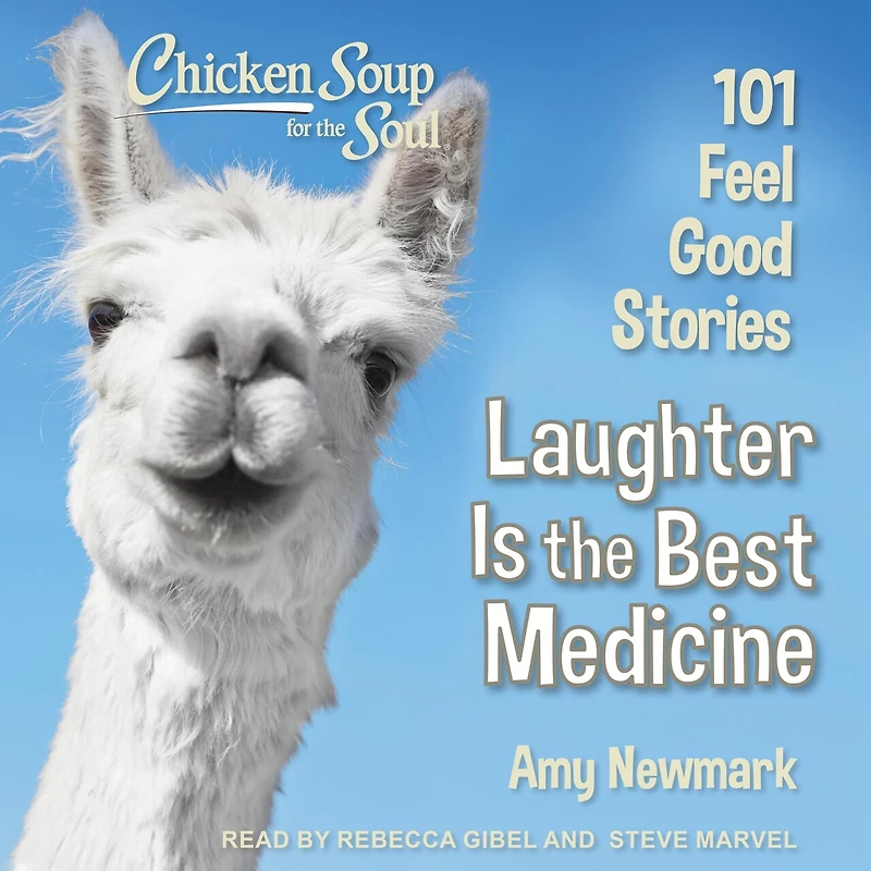 Chicken Soup for the Soul: Laughter Is Best Medicine: 101 Feel Good Stories