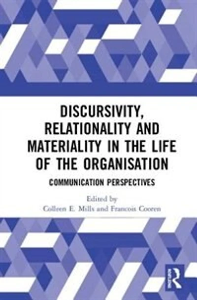 Discursivity, Relationality And Materiality The Life Of Organisation: Communication Perspectives