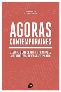 Agoras contemporaines: Design, démocratie et pratiques alternatives de l'espace public