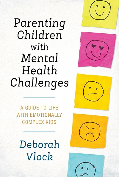 Parenting Children with Mental Health Challenges: A Guide to Life Emotionally Complex Kids
