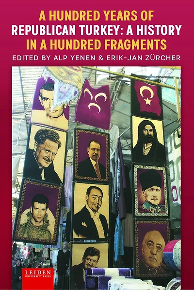 A Hundred Years of Republican Turkey: A History in a Hundred Fragments