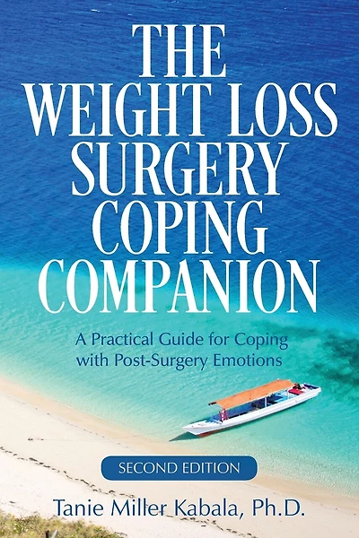 The Weight Loss Surgery Coping Companion: A Practical Guide for Coping with Post-Surgery Emotions