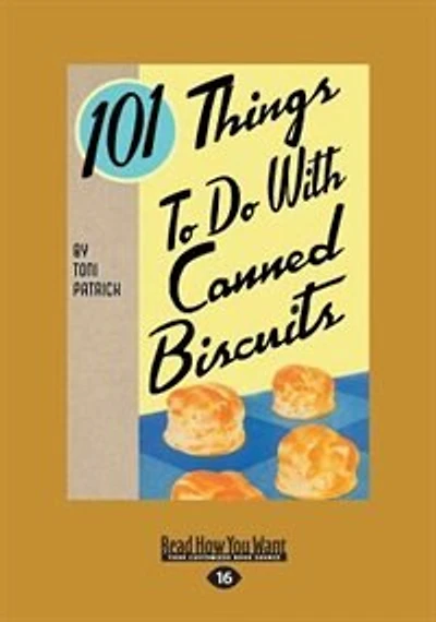101 Things To Do With Canned Biscuits (large Print 16pt)
