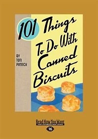 101 Things To Do With Canned Biscuits (large Print 16pt)
