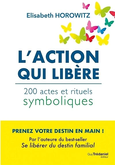 L' action qui libère: 200 actes et rituels symboliques