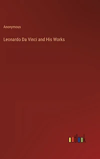 Leonardo Da Vinci and His Works