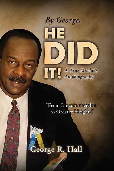 By George, He Did It!: A True Scholar's Autobiography