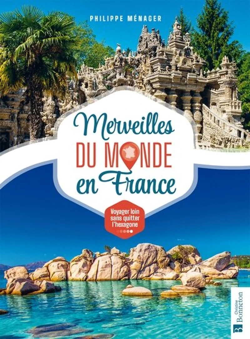 Merveilles du monde en France: voyager loin sans quitter l'hexagone