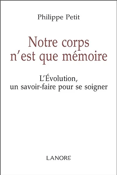 Notre corps n'est que mémoire : l'évolution, un savoir-faire pour se soigner: l'évolution, un savoir-faire pour se soigner