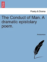 The Conduct Of Man. A Dramatic Epistolary Poem.