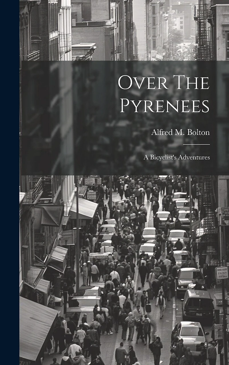 Over The Pyrenees: A Bicyclist's Adventures