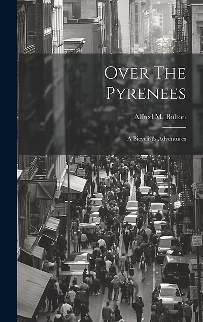 Over The Pyrenees: A Bicyclist's Adventures