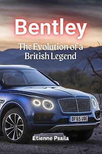 Bentley: The Evolution of a British Legend