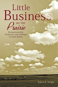 Little Business on the Prairie: Entrepreneurship, Prosperity, and Challenge in South Dakota