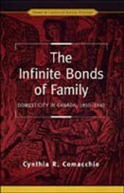 The Infinite Bonds of Family: Domesticity Canada, 1850-1940