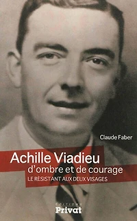 Achille Viadieu, d'ombre et de courage: le résistant aux deux visages ; Un livre ne dit jamais tout