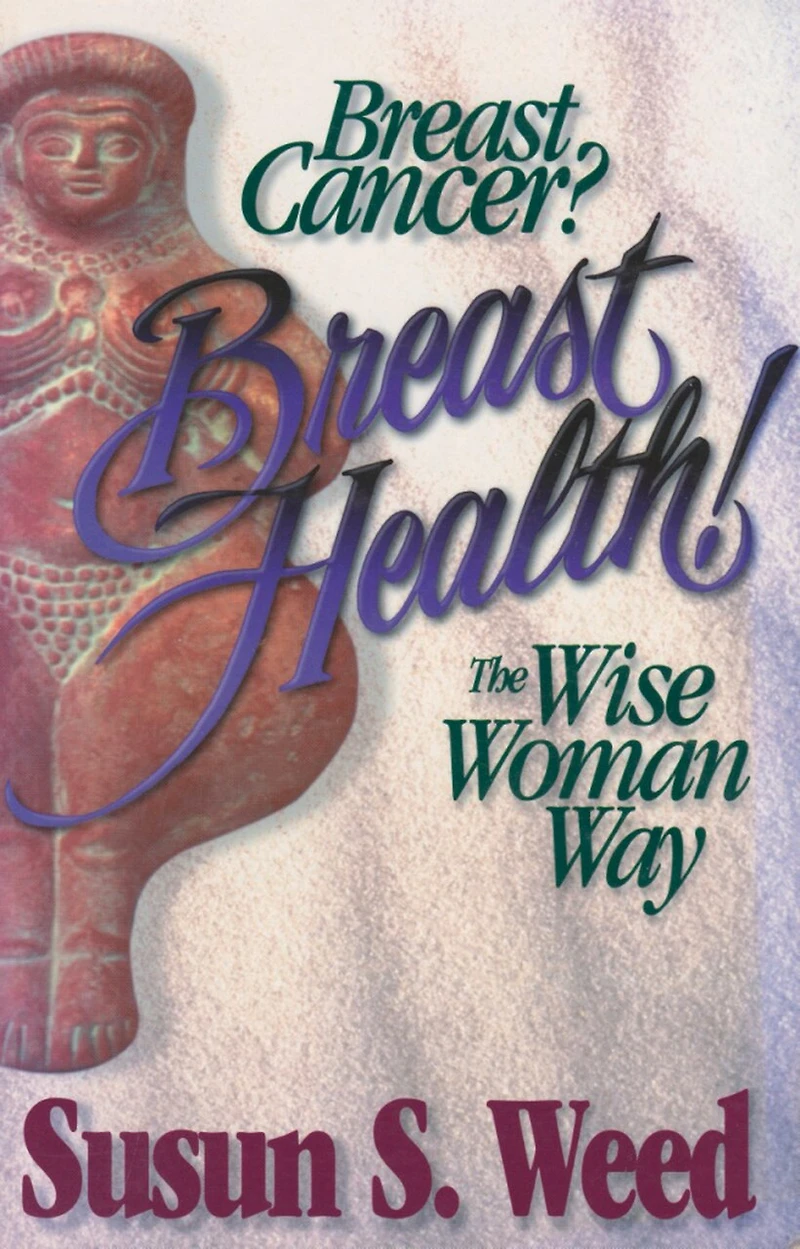 Breast Cancer? Breast Health!: The Wise Woman Way