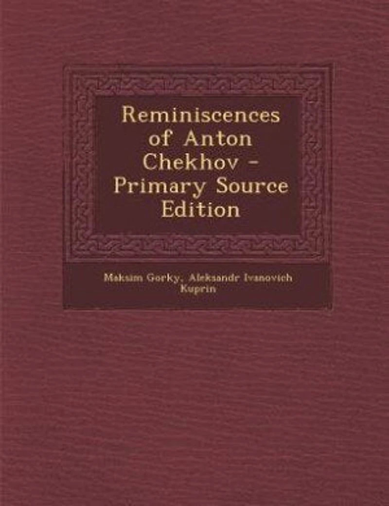 Reminiscences of Anton Chekhov - Primary Source Edition