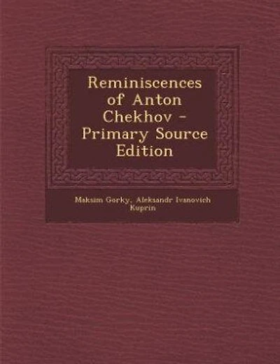 Reminiscences of Anton Chekhov - Primary Source Edition