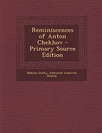 Reminiscences of Anton Chekhov - Primary Source Edition