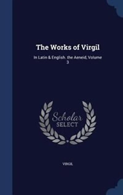 the Works of Virgil: Latin & English. Aeneid, Volume 3
