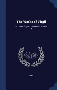 the Works of Virgil: Latin & English. Aeneid, Volume 3