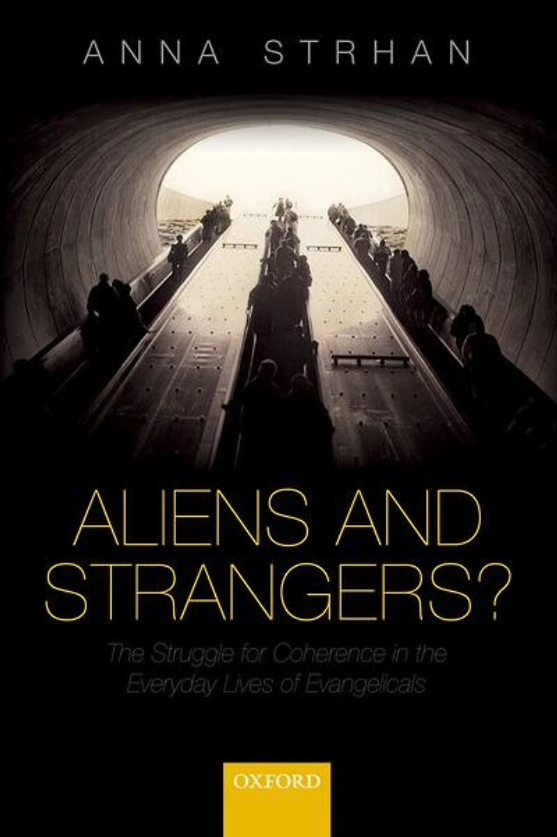 Aliens and Strangers?: the Struggle for Coherence Everyday Lives of Evangelicals