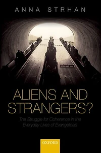 Aliens and Strangers?: the Struggle for Coherence Everyday Lives of Evangelicals