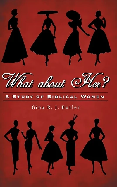 What About Her?: A Study Of Biblical Women
