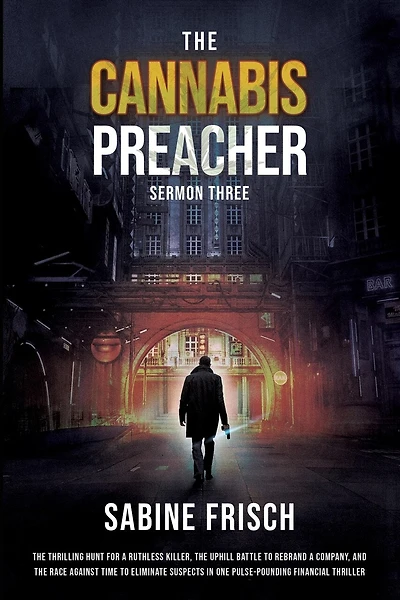 The Cannabis Preacher - Sermon Three: The thrilling hunt for a ruthless killer, the uphill battle to rebrand a company, and a race against time to eliminate suspects in one pulse-pounding financial thriller.