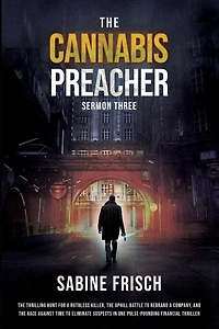 The Cannabis Preacher - Sermon Three: The thrilling hunt for a ruthless killer, the uphill battle to rebrand a company, and a race against time to eliminate suspects in one pulse-pounding financial thriller.