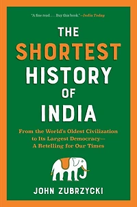 the Shortest History of India: From World’s Oldest Civilization to Its Largest Democracy—A Retelling for Our Times