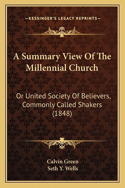 A Summary View Of The Millennial Church: Or United Society Of Believers, Commonly Called Shakers (1848)
