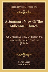A Summary View Of The Millennial Church: Or United Society Of Believers, Commonly Called Shakers (1848)